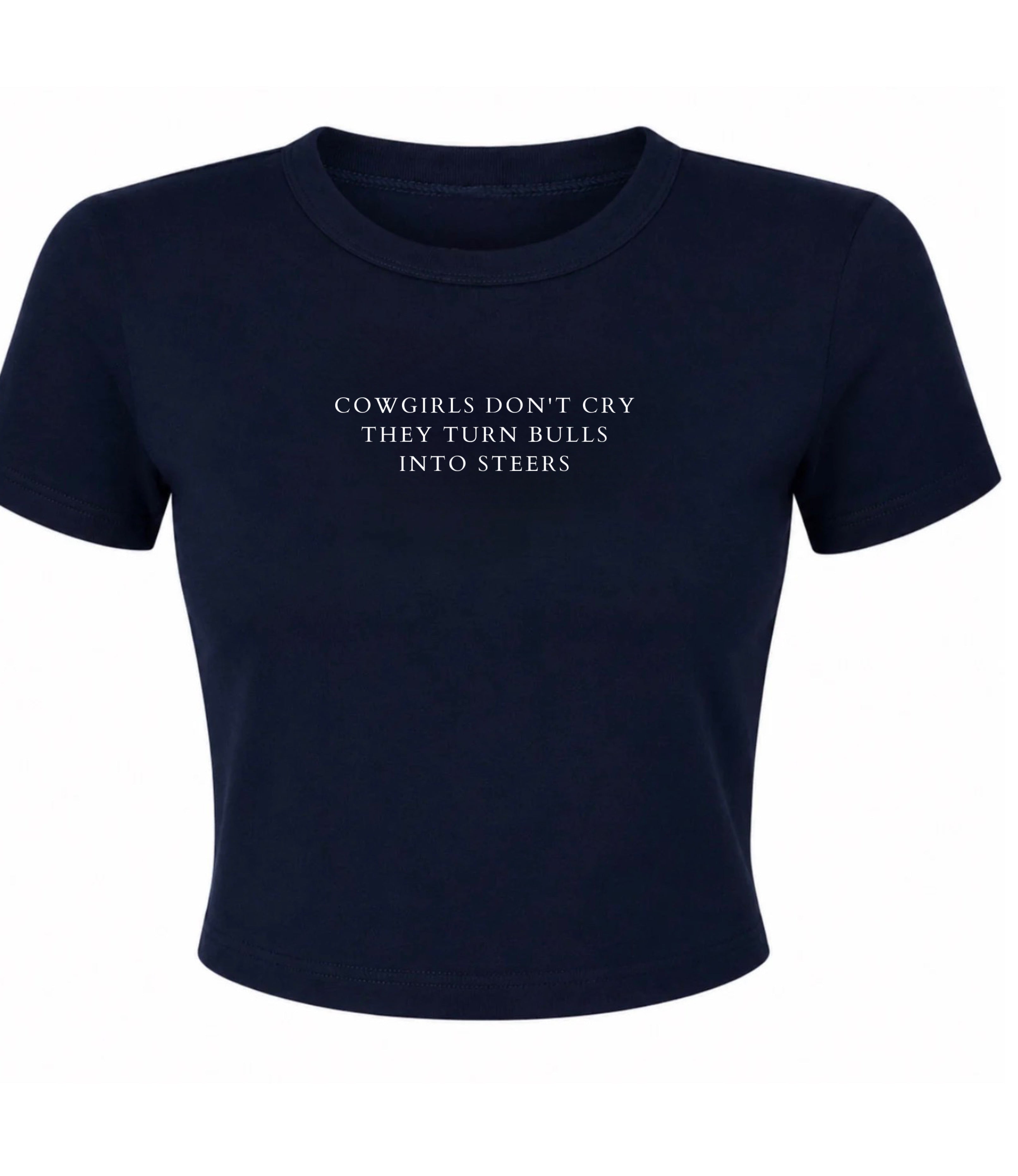 Cowgirls don’t cry they turn bulls into steers - navy crop T-shirt